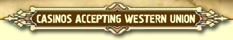 WESTERN UNION CASINOS :: Online Casinos Accepting Western Union